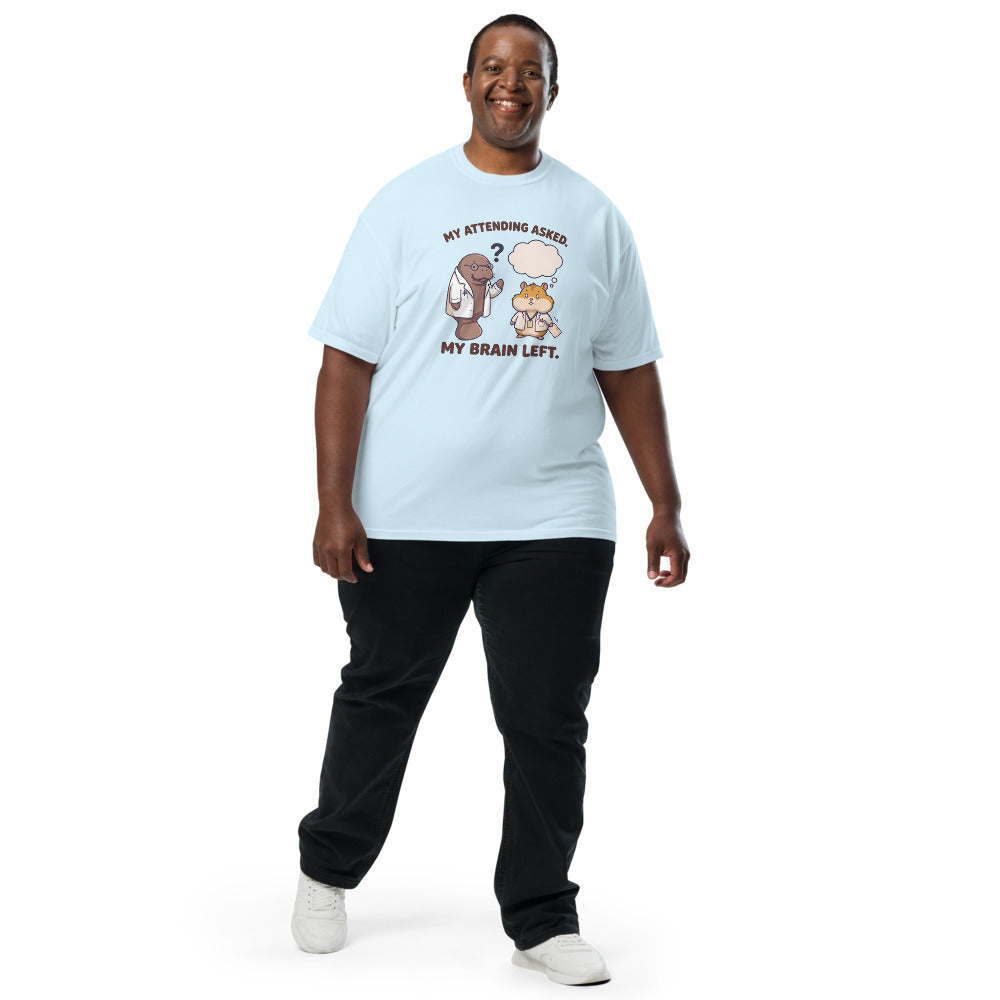 My Attending Asked. My Brain Left. on a Comfort Colors 1717 tee in Chambray